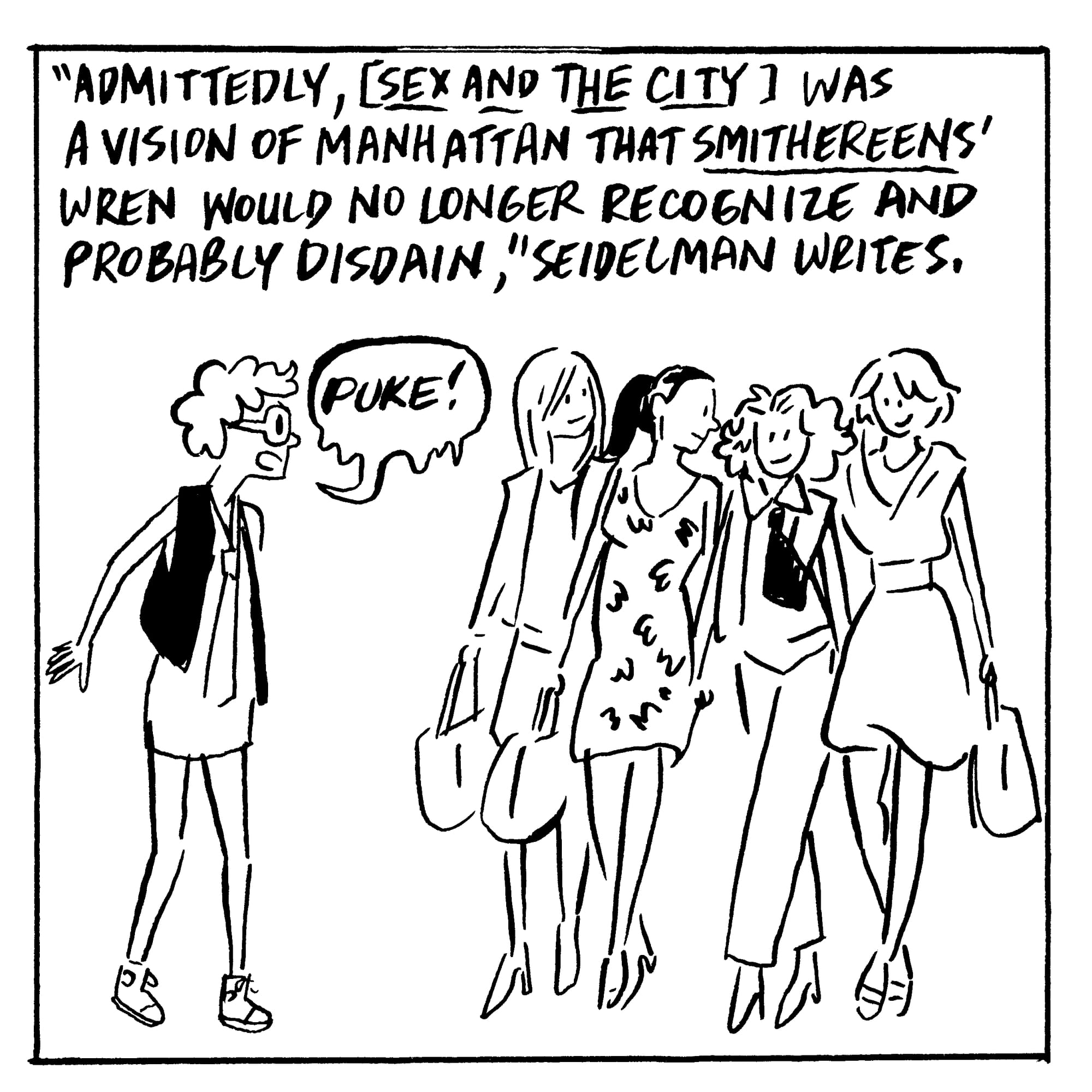 "Admittedly, [Sex and the City] was a vision of Manhattan that Smithereens' Wren would no longer recognize and probably disdain," Seidelman writes. Wren: "Puke!"